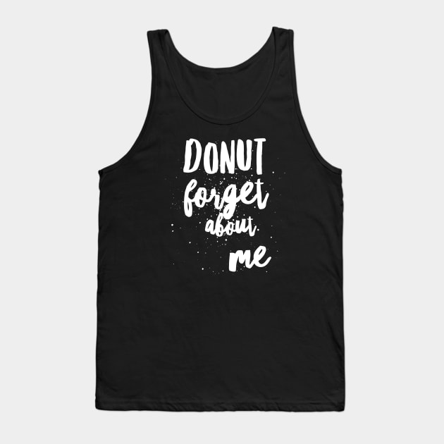 Donut Forget About Me Tank Top by PowderShot